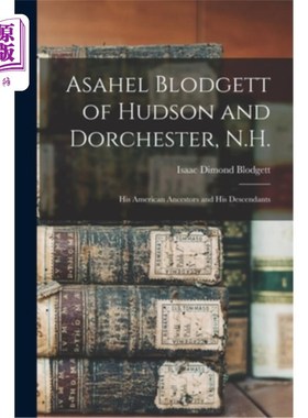 海外直订Asahel Blodgett of Hudson and Dorchester, N.H.: His American Ancestors and His D 哈德逊和多尔切斯特，新罕布