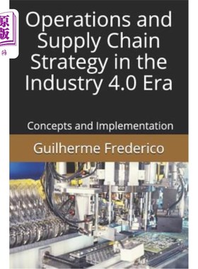 海外直订Operations and Supply Chain Strategy in the Industry 4.0 Era: Concepts and Imple 工业4.0时代的运营与供应链