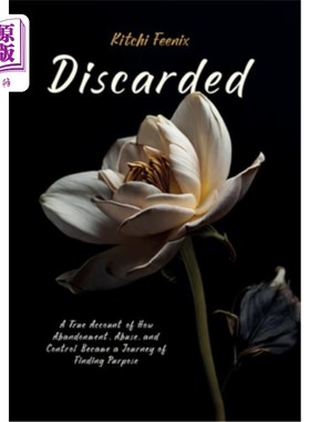 海外直订医药图书Discarded: A True Account of How Abandonment, Abuse, and Control Became a Journe 《抛弃：抛弃、虐待