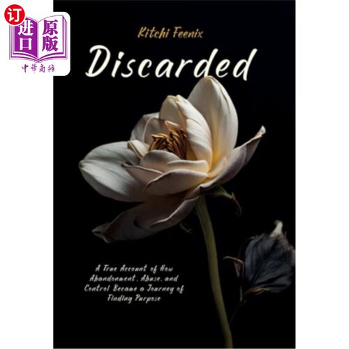 海外直订医药图书Discarded: A True Account of How Abandonment, Abuse, and Control Became a Journe 《抛弃：抛弃、虐待