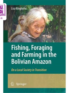 海外直订Fishing, Foraging and Farming in the Bolivian Amazon: On a Local Society in Tran 玻利维亚亚马逊地区的捕鱼、