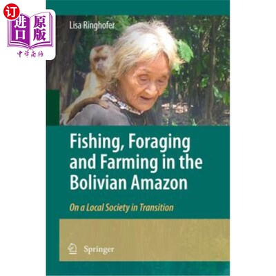 海外直订Fishing, Foraging and Farming in the Bolivian Amazon: On a Local Society in Tran 玻利维亚亚马逊地区的捕鱼、