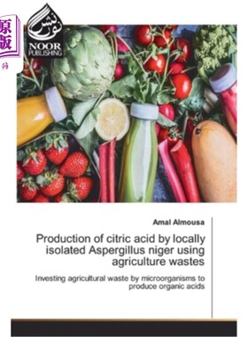 海外直订Production of citric acid by locally isolated Aspergillus niger using agricultur 利用农业废弃物利用当地分离