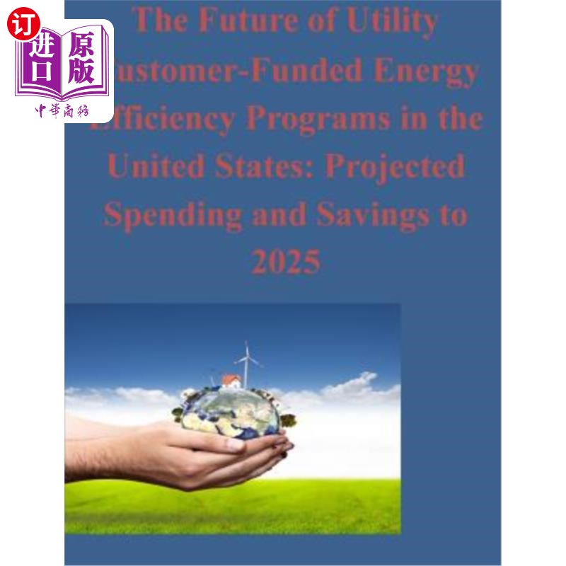 海外直订The Future of Utility Customer-Funded Energy Efficiency Programs in the United S 美国公用事业客户资助的能源