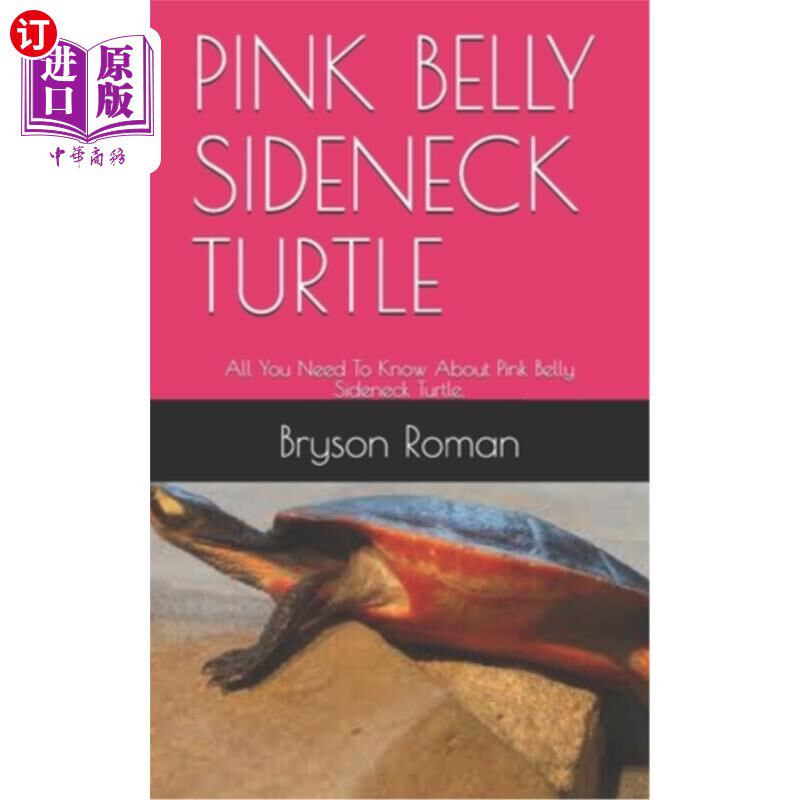 海外直订Pink Belly Sideneck Turtle: All You Need To Know About Pink Belly Sideneck Turtl 粉红腹侧颈龟：所有你需要知怎么看?