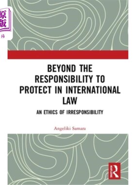 海外直订Beyond the Responsibility to Protect in International Law: An Ethics of Irrespon 超越国际法保护责任:一种不