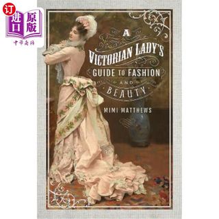 海外直订A Victorian Lady's Guide to Fashion and Beauty 维多利亚时代的时尚与美丽指南