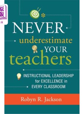 海外直订Never Underestimate Your Teachers: Instructional Leadership for Excellence in Ev 永远不要低估你的老师：在每