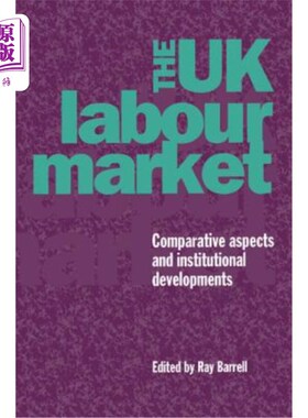 海外直订The UK Labour Market: Comparative Aspects and Institutional Developments 英国劳动力市场：比较方面和制度发展