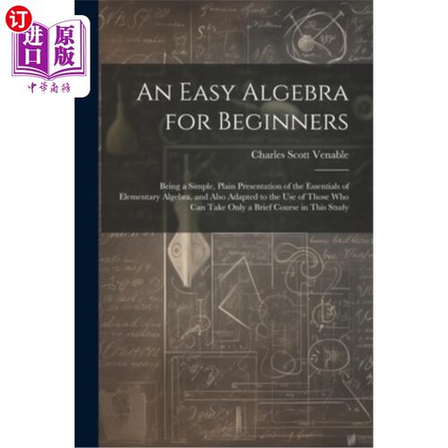 海外直订An Easy Algebra for Beginners: Being a Simple, Plain Presentation of the Essenti 初等代数入门教程：简单明了