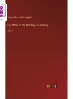 海外直订Gazetteer of the Bombay Presidency: Vol. V 孟买主席团公报：第五卷