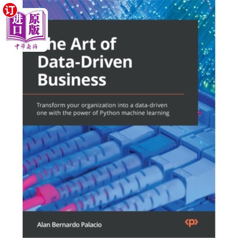 海外直订The Art of Data-Driven Business: Transform your organization into a data-driven  数据驱动业务的艺术:利用Pyt
