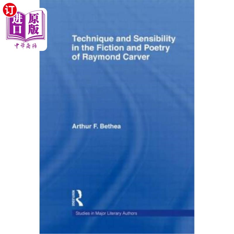 海外直订Technique and Sensibility in the Fiction and Poetry of Raymond Carver 雷蒙德·卡弗小说与诗歌中的技巧与情感