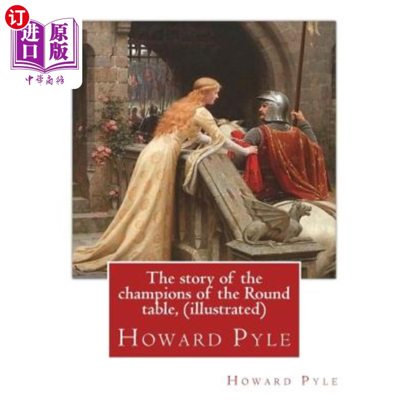 海外直订The story of the champions of the Round table, By Howard Pyle (illustrated): How 圆桌冠军的故事，由霍华德派