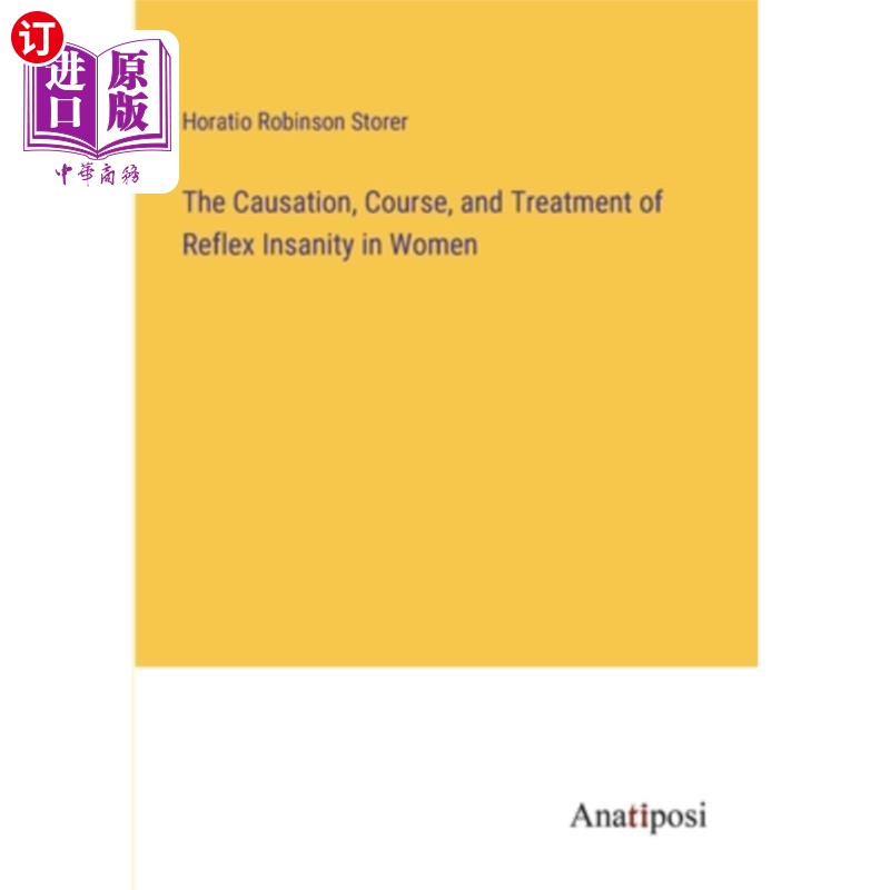海外直订The Causation, Course, and Treatment of Reflex Insanity in Women 女性反射性精神错乱的病因、病程和治疗