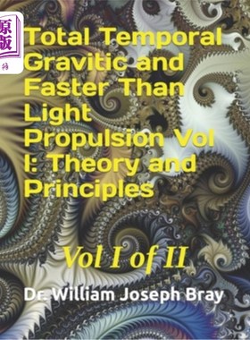 海外直订Total Temporal Gravitic and Faster Than Light Propulsion Vol I: Theory and Princ 总时间重力与超光速推进第1