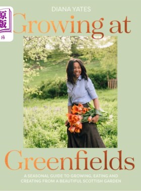 海外直订Growing at Greenfields: A Seasonal Guide to Growing, Eating and Creating from a  在绿地种植:从美丽的苏格兰
