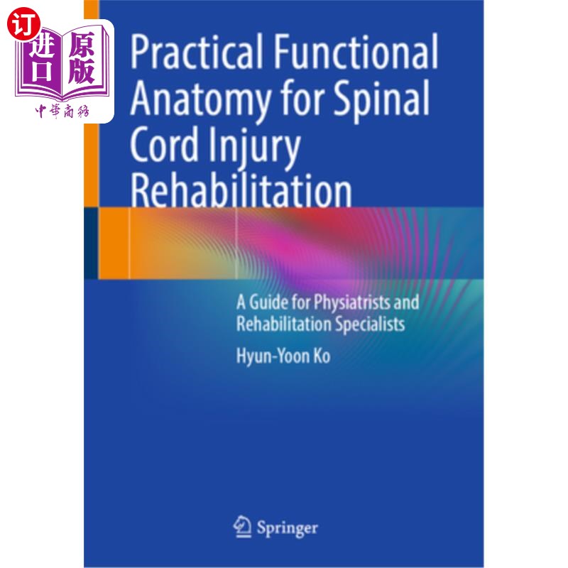 海外直订Practical Functional Anatomy for Spinal Cord Injury Rehabilitation: A Guide for 脊髓损伤康复的实用功能解剖