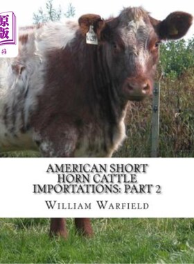 海外直订American Short Horn Cattle Importations: Part 2: Containing the pedigrees of all 美国短角牛进口:第2部分:包