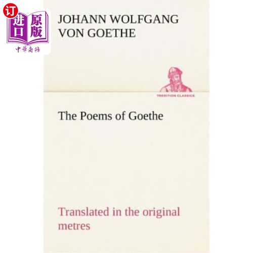 海外直订The Poems of Goethe Translated in the Original Metres 歌德的诗歌按原米翻译
