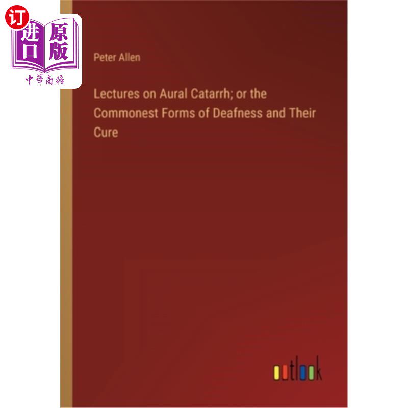 海外直订Lectures on Aural Catarrh; or the Commonest Forms of Deafness and Their Cure 听力卡他病讲座;或《常见的耳聋