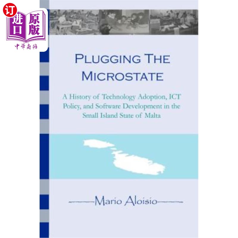 海外直订Plugging the Microstate: A History of Technology Adoption, ICT Policy, and Softw 堵塞微观国家：马耳他小岛国