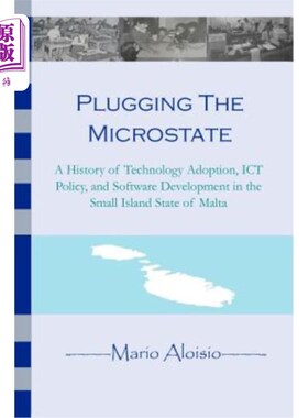 海外直订Plugging the Microstate: A History of Technology Adoption, ICT Policy, and Softw 堵塞微观国家：马耳他小岛国