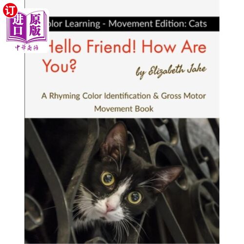 海外直订Hello Friend! How Are You? Color Learning - Movement Edition: Cats: A Rhyming Co 你好，朋友！你好吗？色彩学