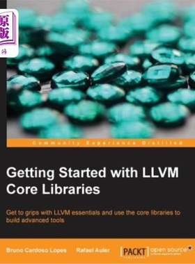 海外直订Getting Started with LLVM Core Libraries: Get to grips with LLVM essentials and  LLVM核心库入门