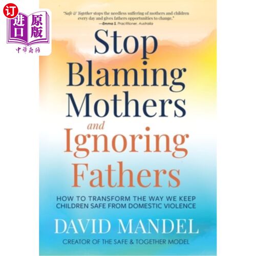 海外直订Stop Blaming Mothers and Ignoring Fathers: How to Transform the Way We Keep Chil 停止责备母亲和忽视父亲：如