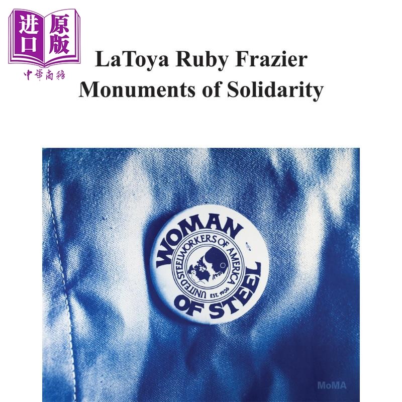 Latoya Ruby Frazier: Monuments Of Solidarity 进口艺术 拉托亚鲁比弗雷泽：团结的纪念碑【中商原版】