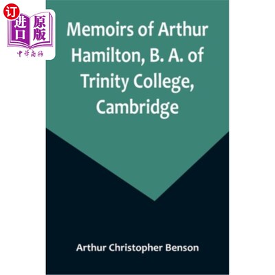 海外直订Memoirs of Arthur Hamilton, B. A. of Trinity College, Cambridge; Extracted from  剑桥大学三一学院文学学士阿