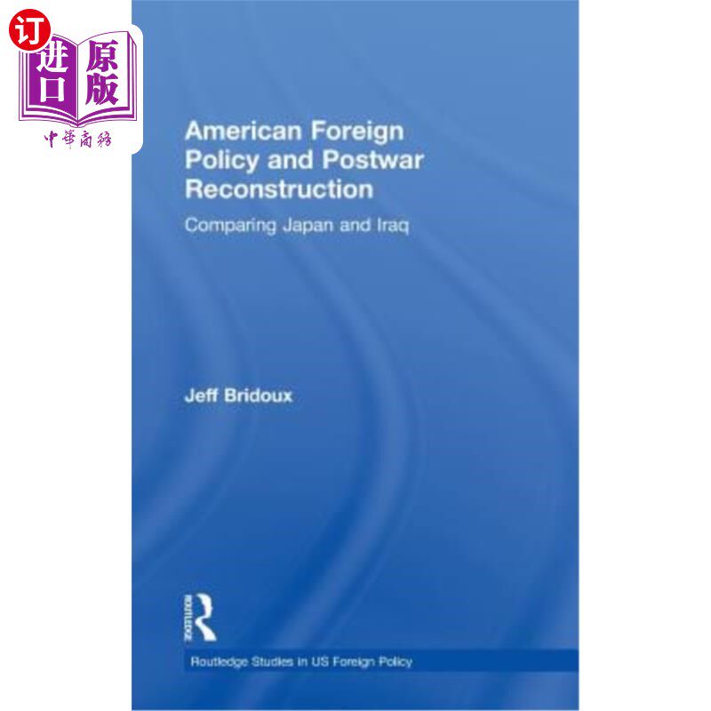 海外直订American Foreign Policy and Postwar Reconstruction: Comparing Japan and Iraq 美国外交政策与战后重建：比较日