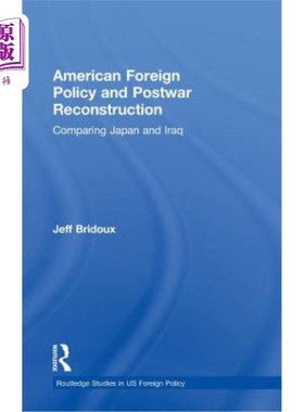 海外直订American Foreign Policy and Postwar Reconstruction: Comparing Japan and Iraq 美国外交政策与战后重建：比较日