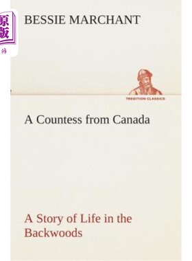 海外直订A Countess from Canada a Story of Life in the Backwoods 一位来自加拿大的伯爵夫人边远森林生活的故事