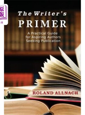 海外直订The Writer's Primer: A Practical Guide for Aspiring Authors Seeking Publication 《作家入门:有志作家寻求出版