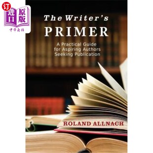 海外直订The Writer's Primer: A Practical Guide for Aspiring Authors Seeking Publication 《作家入门:有志作家寻求出版