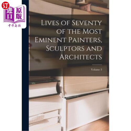 海外直订Lives of Seventy of the Most Eminent Painters, Sculptors and Architects; Volume  70位最杰出的画家、雕塑家和