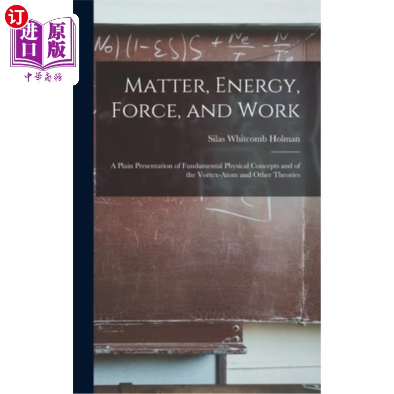 海外直订Matter, Energy, Force, and Work: A Plain Presentation of Fundamental Physical Co 物质，能量，力和功:基本物