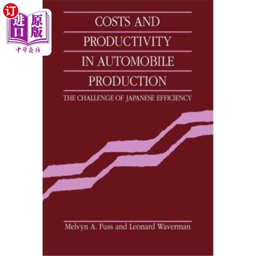 海外直订Costs and Productivity in Automobile Production: The Challenge of Japanese Effic 汽车生产的成本和生产率：日