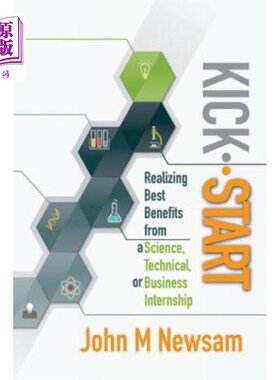 海外直订Kick-Start: Realizing Best Benefits from a Science, Technical or Business Intern 启动：从科学、技术或商业实
