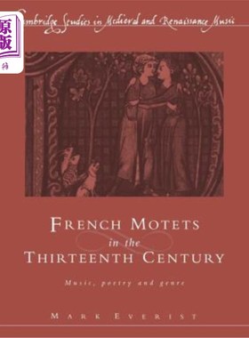 海外直订French Motets in the Thirteenth Century: Music, Poetry and Genre 十三世纪的法国歌曲：音乐，诗歌和流派