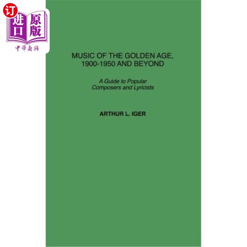 海外直订Music of the Golden Age, 1900-1950 and Beyond: A Guide to Popular Composers and  黄金时代的音乐，19