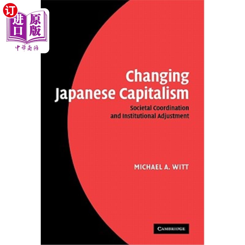 海外直订Changing Japanese Capitalism: Societal Coordination and Institutional Adjustment 改变日本资本主义：社会协调