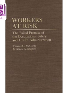 海外直订Workers at Risk: The Failed Promise of the Occupational Safety and Health Admini 处于危险中的工人:职业安全