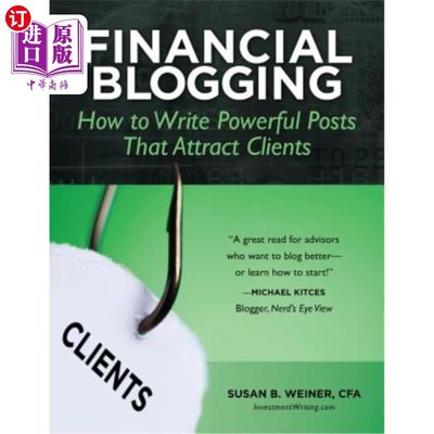海外直订Financial Blogging: How to Write Powerful Posts That Attract Clients 财经博客：如何撰写吸引客户的强大帖子