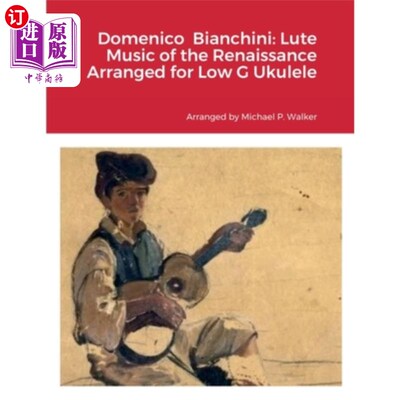 海外直订Domenico Bianchini: Lute Music of the Renaissance Arranged for Low G Ukulele 多梅尼科·比安基尼:文艺复兴时期