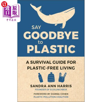 海外直订Say Goodbye to Plastic: A Survival Guide for Plastic-Free Living 告别塑料:无塑料生活的生存指南