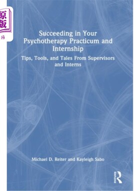 海外直订医药图书Succeeding in Your Psychotherapy Practicum and Internship: Tips, Tools, and Tale 在心理治疗实习和实