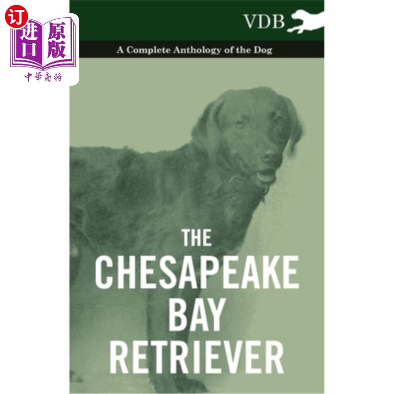 海外直订The Chesapeake Bay Retriever - A Complete Anthology of the Dog - 切萨皮克湾寻回犬-完整的狗选集-